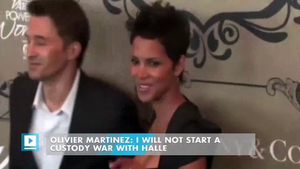 Olivier Martinez: I Will Not Start a Custody War With Halle