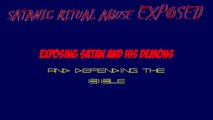 Satanic Ritual Abuse EXPOSED: Exposing Satan and His Demons and Defending the Bible