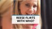 Guess who Reese Witherspoon flirted with?