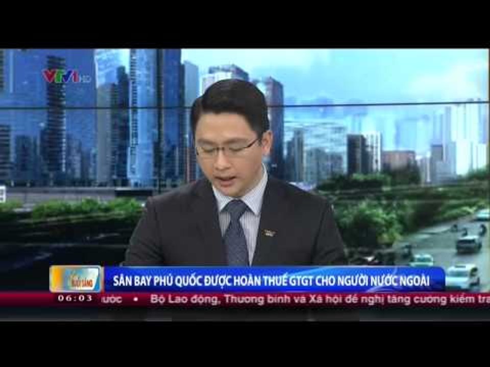 CHÀO BUỔI SÁNG: HOÀN THẾ GTGT TẠI SÂN BAY CHO NGƯỜI NƯỚC NGOÀI Ở SÂN BAY PHÚ QUỐC (05/03/2015)