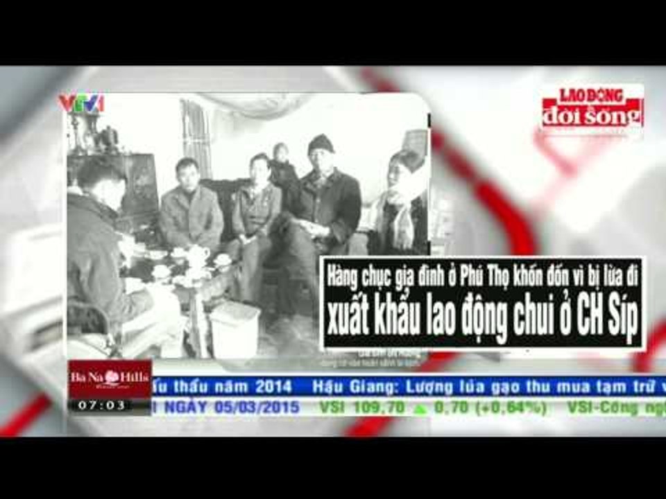 TÀI CHÍNH KINH DOANH: PHÚ THỌ - KHỐN ĐỐN VÌ BỊ LỪA ĐI XUẤT KHẨU LAO ĐỘNG CHUI Ở CH SÍP (05/03/2015)