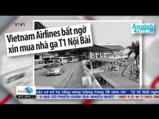 TÀI CHÍNH KINH DOANH: VIETNAM AIRLINE BẤT NGỜ XIN MUA NHÀ GA T1 NỘI BÀI (03/03/2015)