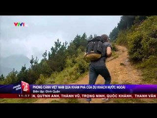 CHUYỂN ĐỘNG 24H: PHONG CẢNH VIỆT NAM QUA KHÁM PHÁ CỦA DU KHÁCH NƯỚC NGOÀI (27/01/2015)