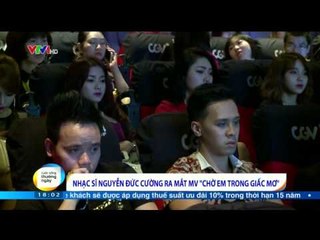 CUỘC SỐNG THƯỜNG NGÀY: NGUYỄN ĐỨC CƯỜNG RA MẮT MV  "CHỜ EM TRONG GIẤC MƠ" (27/01/2015)