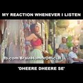 My reaction whenever i listen dheere dheere se - video dailymotion
