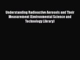 PDF Download Understanding Radioactive Aerosols and Their Measurement (Environmental Science