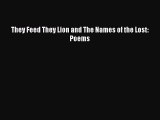 [PDF Download] They Feed They Lion and The Names of the Lost: Poems [Read] Online
