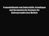 Frauenheilkunde und Geburtshilfe: Grundlagen und therapeutische Konzepte der Anthroposophischen