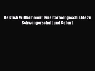 Herzlich Willkommen!: Eine Cartoongeschichte zu Schwangerschaft und Geburt Full Online