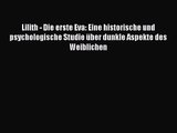 Lilith - Die erste Eva: Eine historische und psychologische Studie über dunkle Aspekte des
