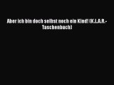 Aber ich bin doch selbst noch ein Kind! (K.L.A.R.-Taschenbuch) Full Download