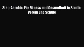 Step-Aerobic: Für Fitness und Gesundheit in Studio Verein und Schule PDF Herunterladen