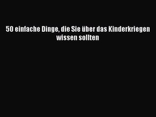 50 einfache Dinge die Sie über das Kinderkriegen wissen sollten Full Download
