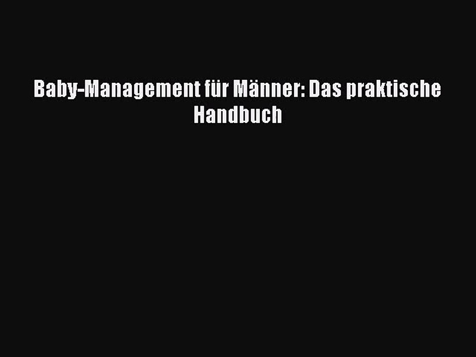 Baby-Management für Männer: Das praktische Handbuch PDF Ebook
