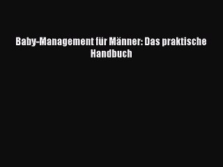 Baby-Management für Männer: Das praktische Handbuch PDF Ebook