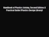 [PDF Download] Handbook of Plastics Joining Second Edition: A Practical Guide (Plastics Design