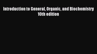 [PDF Download] Introduction to General Organic and Biochemistry 10th edition [Read] Full Ebook