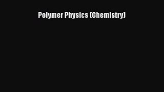 [PDF Download] Polymer Physics (Chemistry) [PDF] Full Ebook