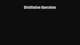 [PDF Download] Distillation Operation [Download] Full Ebook