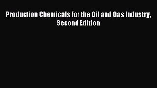 [PDF Download] Production Chemicals for the Oil and Gas Industry Second Edition [Read] Full