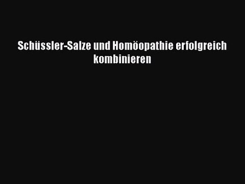 Schüssler-Salze und Homöopathie erfolgreich kombinieren PDF Ebook Download Free Deutsch