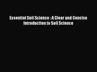 [PDF Download] Essential Soil Science : A Clear and Concise Introduction to Soil Science [Download]