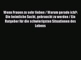 Wenn Frauen zu sehr lieben / Warum gerade ich?: Die heimliche Sucht gebraucht zu werden / Ein