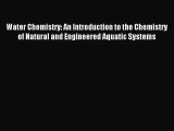 Water Chemistry: An Introduction to the Chemistry of Natural and Engineered Aquatic Systems