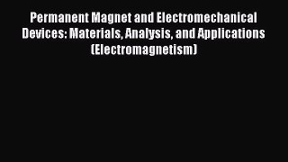 [PDF Download] Permanent Magnet and Electromechanical Devices: Materials Analysis and Applications