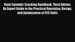 [PDF Download] Fluid Catalytic Cracking Handbook Third Edition: An Expert Guide to the Practical