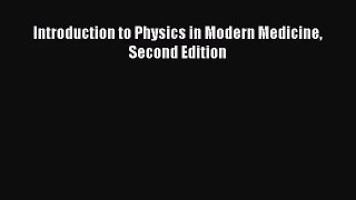 [PDF Download] Introduction to Physics in Modern Medicine Second Edition [PDF] Full Ebook