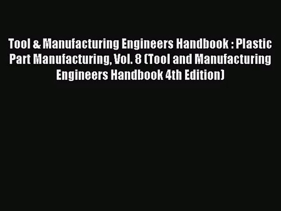 [PDF Download] Tool & Manufacturing Engineers Handbook : Plastic Part Manufacturing Vol. 8