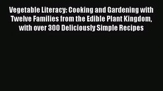 [PDF Download] Vegetable Literacy: Cooking and Gardening with Twelve Families from the Edible