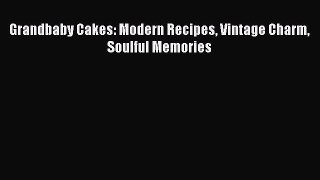 [PDF Download] Grandbaby Cakes: Modern Recipes Vintage Charm Soulful Memories [Read] Online