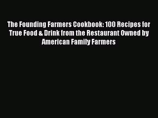 [PDF Download] The Founding Farmers Cookbook: 100 Recipes for True Food & Drink from the Restaurant