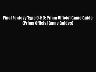 [PDF Download] Final Fantasy Type 0-HD: Prima Official Game Guide (Prima Official Game Guides)