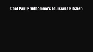 [PDF Download] Chef Paul Prudhomme's Louisiana Kitchen [PDF] Full Ebook