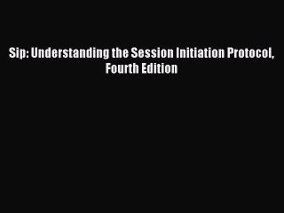 [PDF Download] Sip: Understanding the Session Initiation Protocol Fourth Edition [PDF] Full