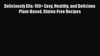 [PDF Download] Deliciously Ella: 100+ Easy Healthy and Delicious Plant-Based Gluten-Free Recipes