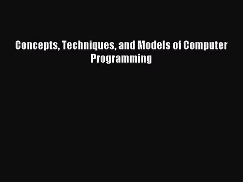 [PDF Download] Concepts Techniques and Models of Computer Programming [Download] Full Ebook