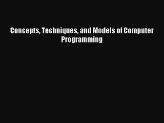 [PDF Download] Concepts Techniques and Models of Computer Programming [Download] Full Ebook