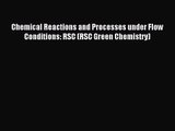 [PDF Download] Chemical Reactions and Processes under Flow Conditions: RSC (RSC Green Chemistry)
