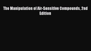 [PDF Download] The Manipulation of Air-Sensitive Compounds 2nd Edition [PDF] Online