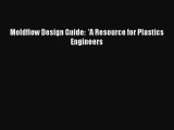 [PDF Download] Moldflow Design Guide:  'A Resource for Plastics Engineers [Read] Full Ebook