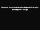[PDF Download] Magnetic Resonance Imaging: Physical Principles and Sequence Design [PDF] Online