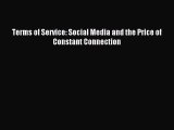 [PDF Download] Terms of Service: Social Media and the Price of Constant Connection [PDF] Online