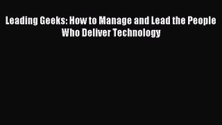 [PDF Download] Leading Geeks: How to Manage and Lead the People Who Deliver Technology [Download]