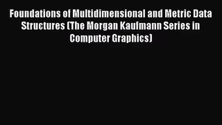 [PDF Download] Foundations of Multidimensional and Metric Data Structures (The Morgan Kaufmann