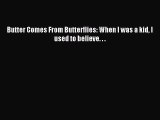 [PDF Download] Butter Comes From Butterflies: When I was a kid I used to believe. . . [Read]