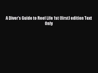 [PDF Download] A Diver's Guide to Reef Life 1st (first) edition Text Only [Download] Online